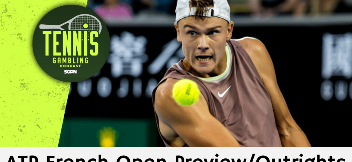 ATP French Open Preview/Outrights – 5/24/25 | Tennis Gambling Podcast (Ep. 488)