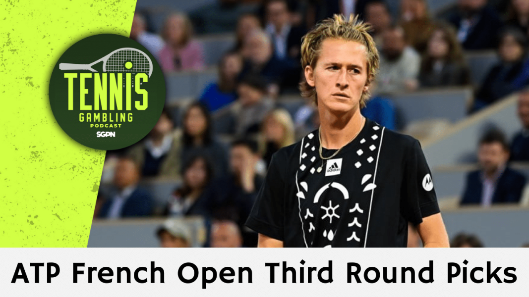 ATP French Open Third Round Picks – 5/29/25 | Tennis Gambling Podcast (Ep. 491)
