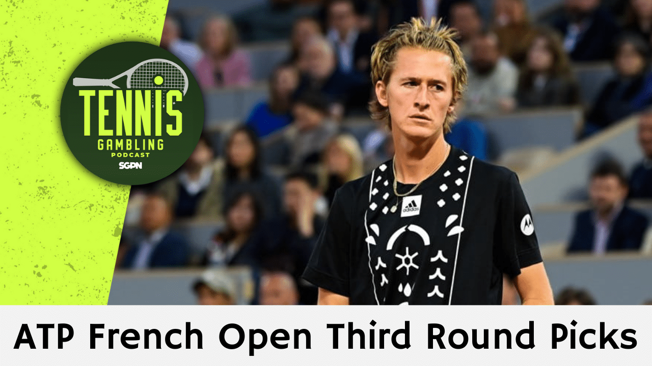 ATP French Open Third Round Picks – 5/29/25 | Tennis Gambling Podcast (Ep. 491)