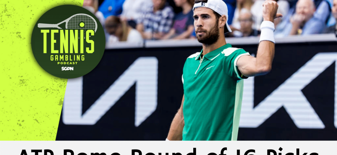 ATP Rome Round of 16 Picks – 5/12/25 | Tennis Gambling Podcast (Ep. 480)