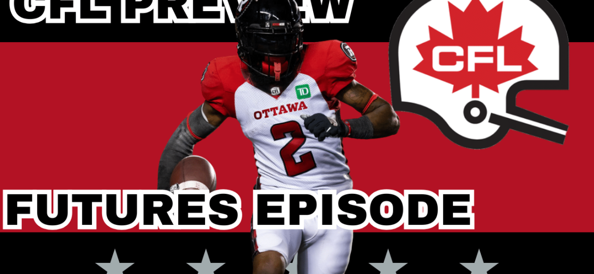 2025 CFL Season Preview: Preseason Futures & Win Totals | CFL Gambling Podcast (Ep. 88)
