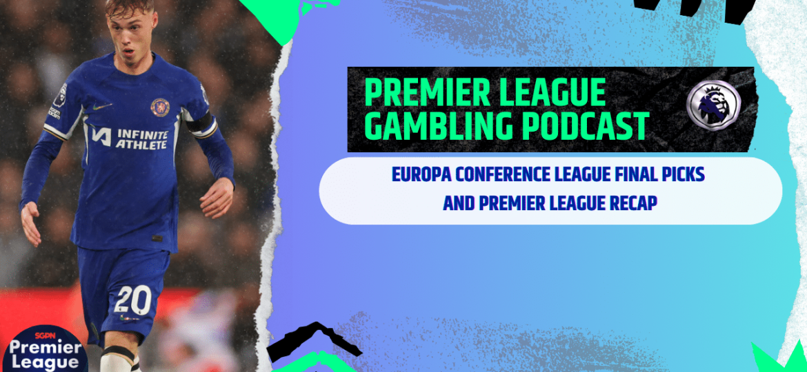Europa Conference League Final Picks and Premier League Final Day Review (Ep.280