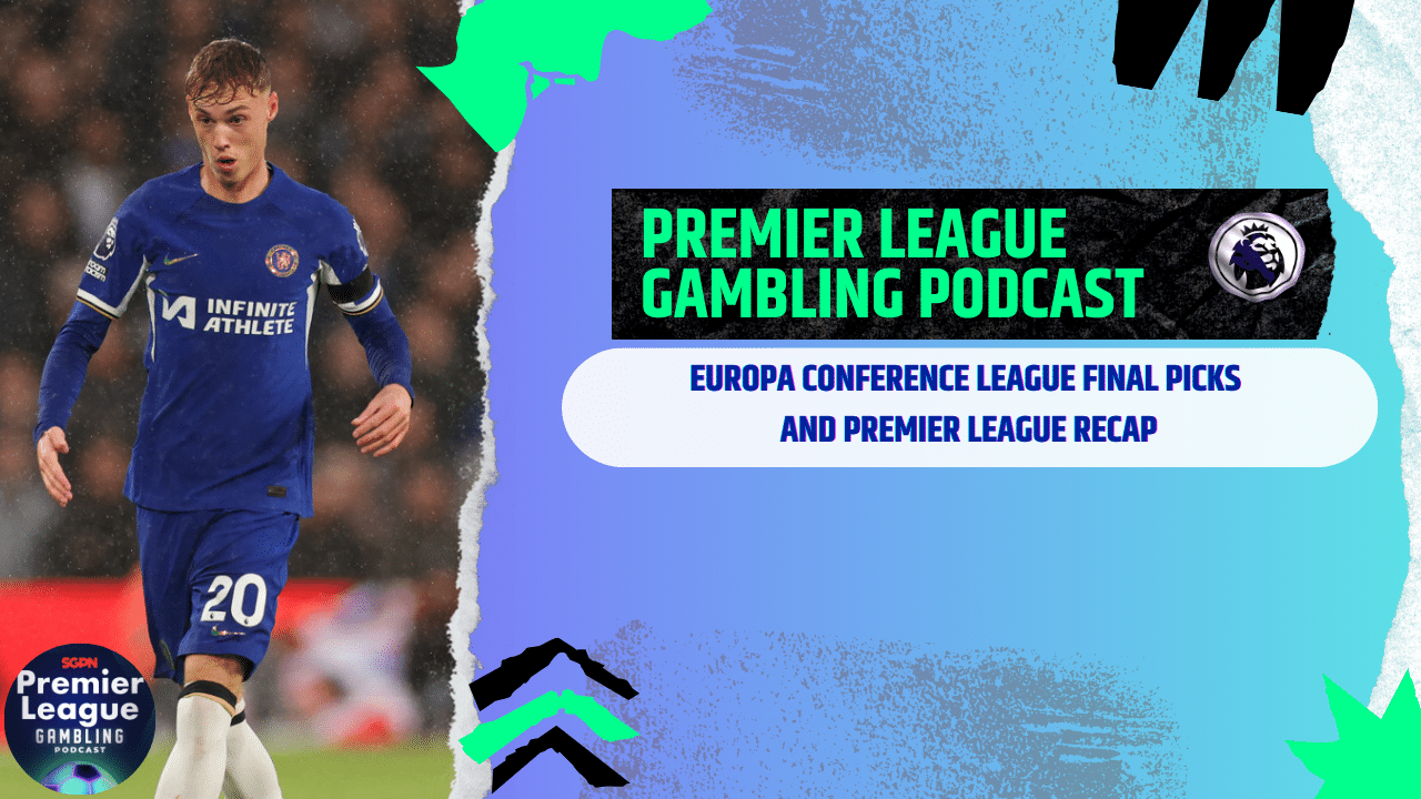 Europa Conference League Final Picks and Premier League Final Day Review (Ep.280
