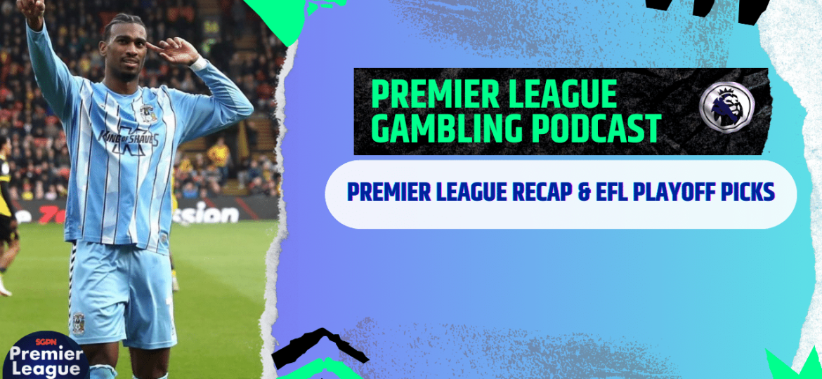 Premier League Review and EFL Playoff Picks (Ep.276)