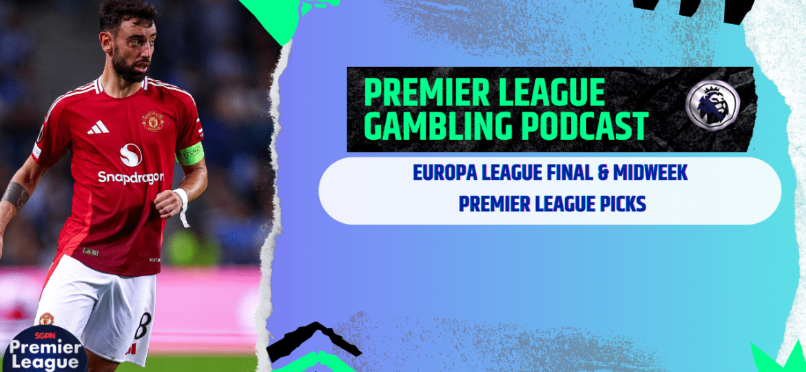 Europa League Final and Premier League Picks - (Ep.278)