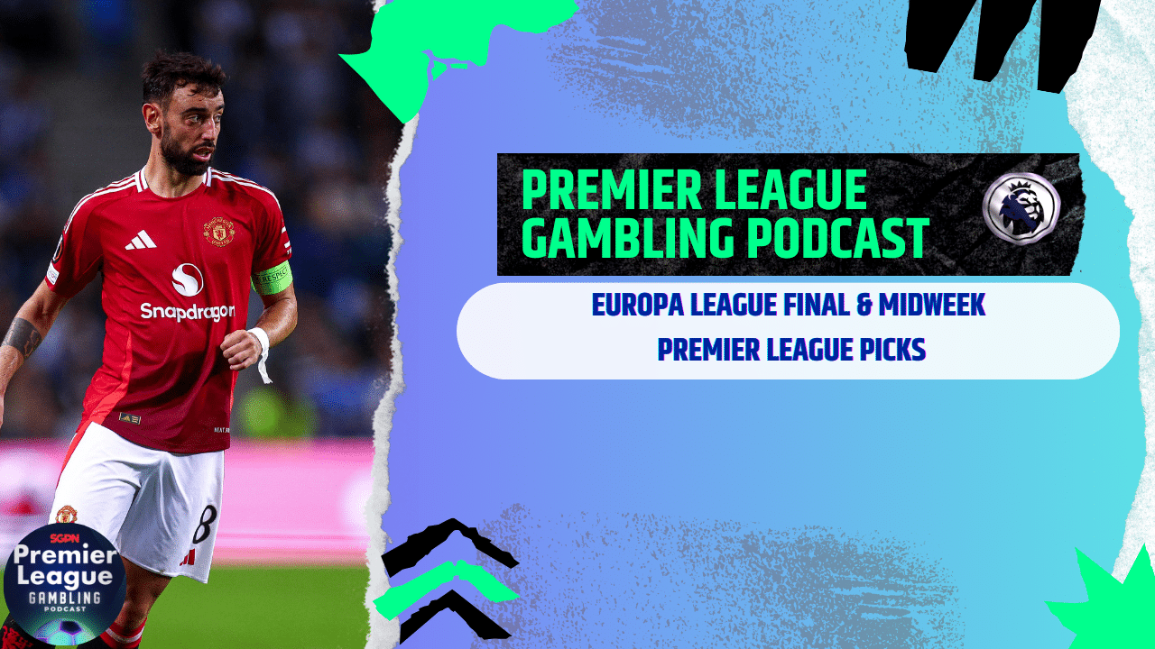 Europa League Final and Premier League Picks - (Ep.278)