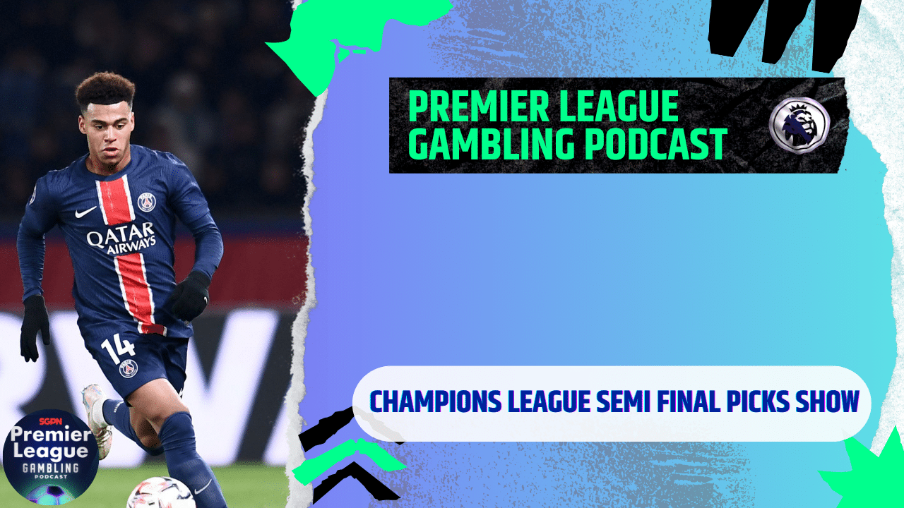 Champions League and Europa League Semi-Final Picks | Premier League Gambling Podcast (Ep.274)