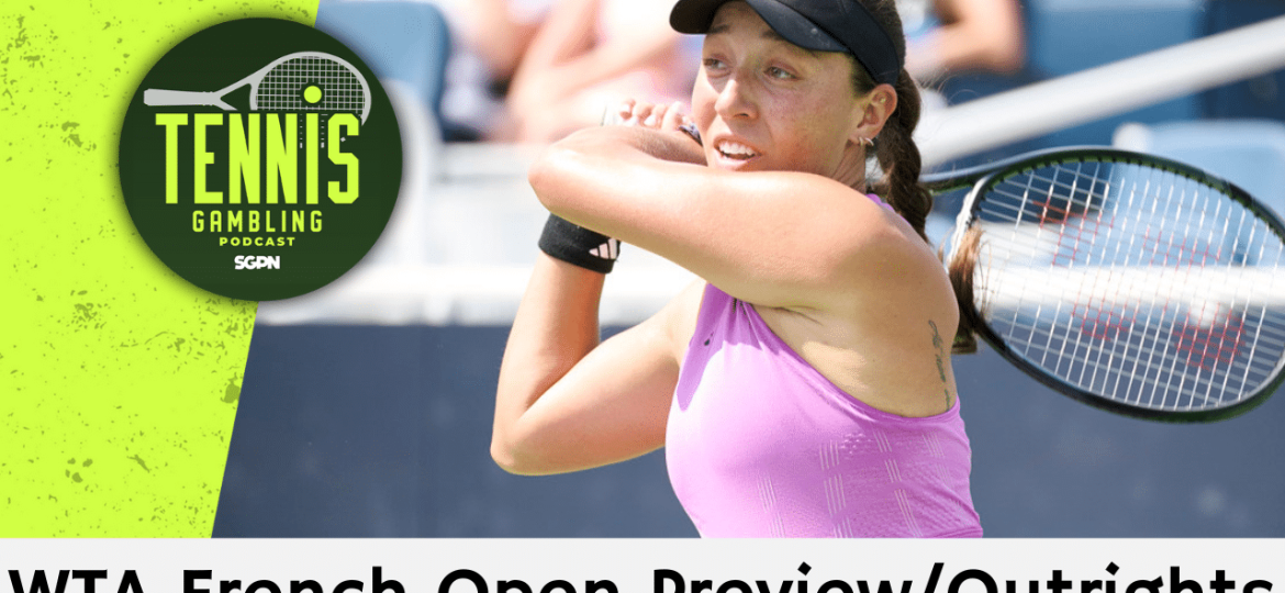WTA French Open Preview/Outrights – 5/24/25 | Tennis Gambling Podcast (Ep. 489)