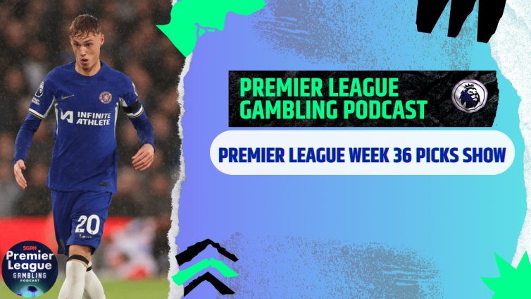 Premier League Matchday 36 Picks | Premier League Gambling Podcast (Ep.275)