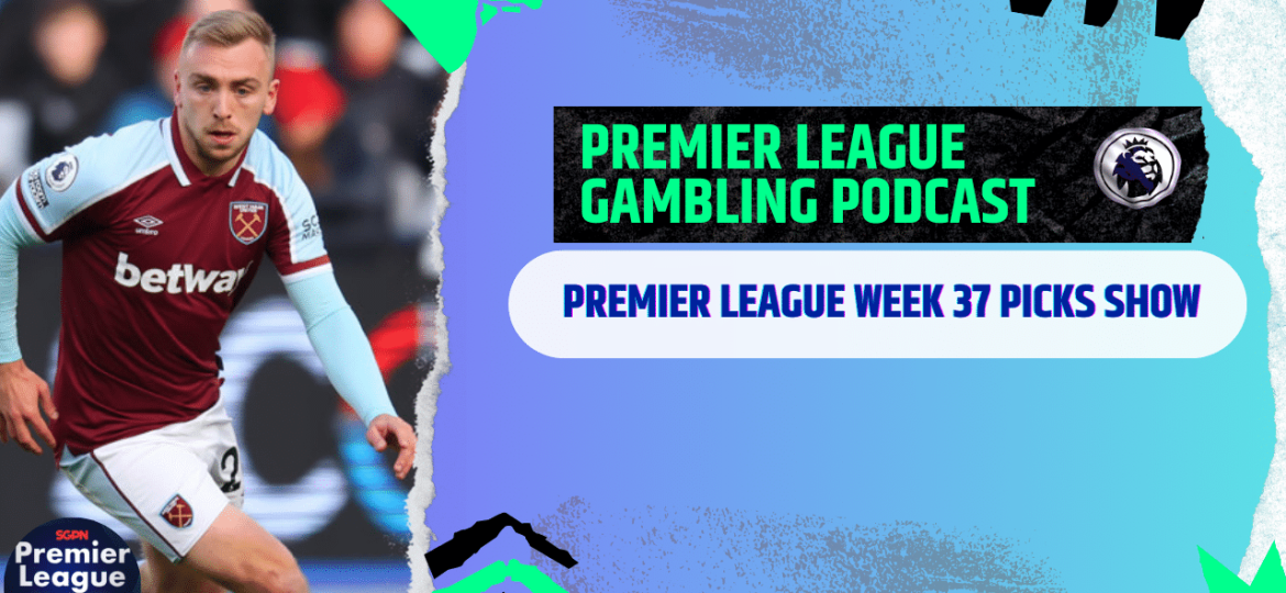 Premier League Matchday 37 Picks and FA Cup Final Picks | (Ep.277)