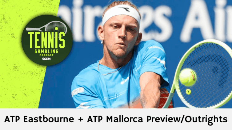 ATP Eastbourne + ATP Mallorca Preview/Outrights – 6/22/25 | Tennis Gambling Podcast (Ep. 506)