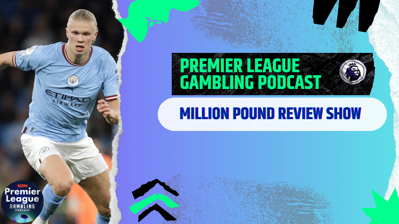Million Pound Review Show! | Premier League Gambling Podcast (Ep.282)