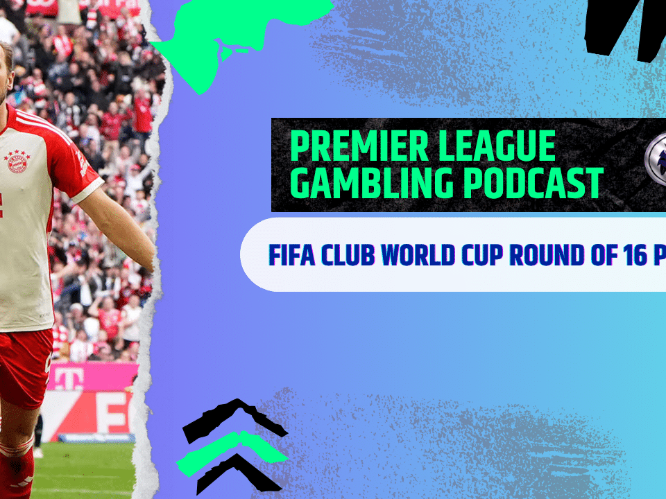 FIFA Club World Cup Round of 16 Picks | Premier League Gambling Podcast (Ep.288)