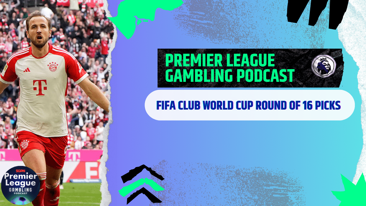 FIFA Club World Cup Round of 16 Picks | Premier League Gambling Podcast (Ep.288)