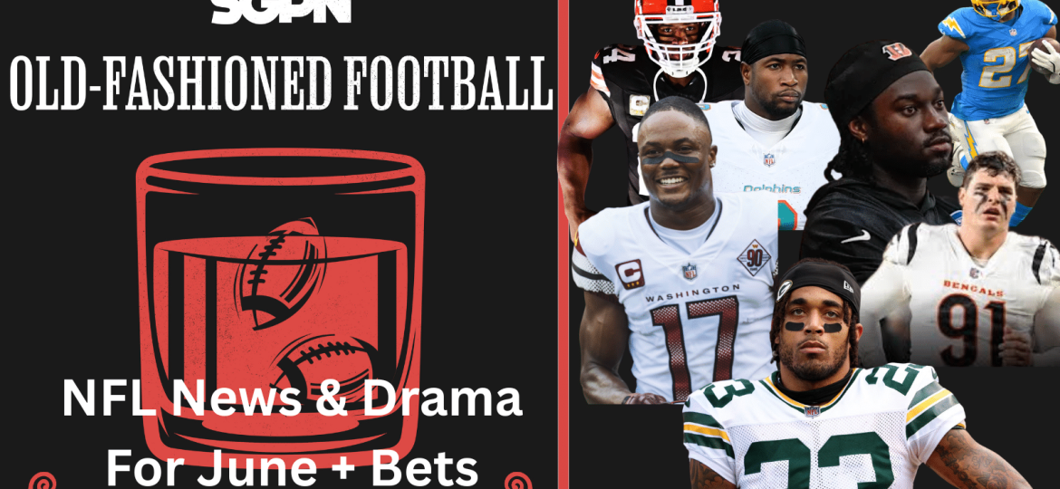 June NFL News And Betting Impacts | Old-Fashioned Football (Ep. 186)