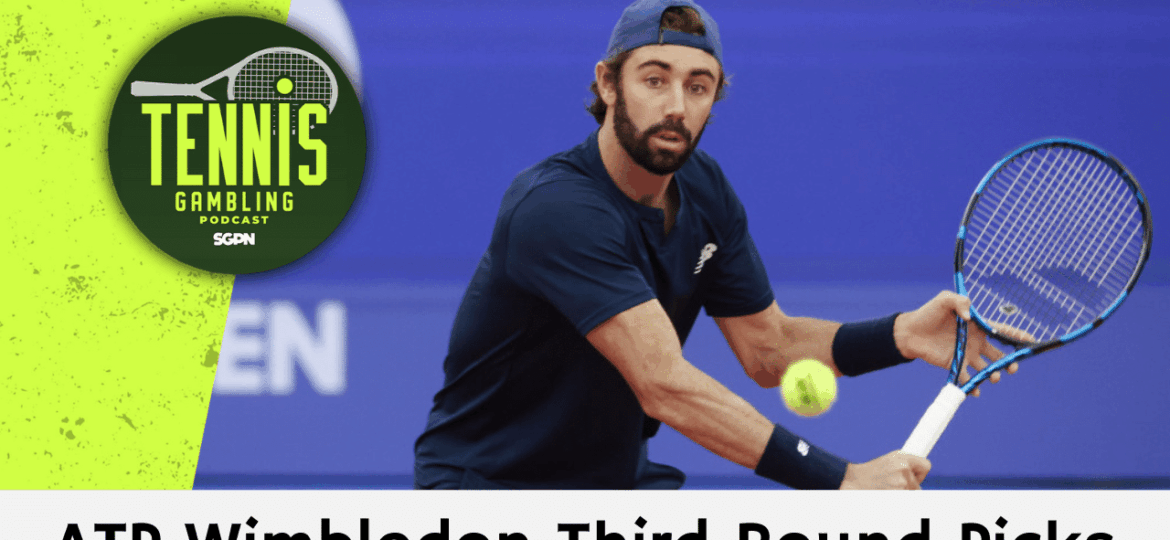 ATP Wimbledon Third Round Picks – 7/3/25 | Tennis Gambling Podcast (Ep. 513)