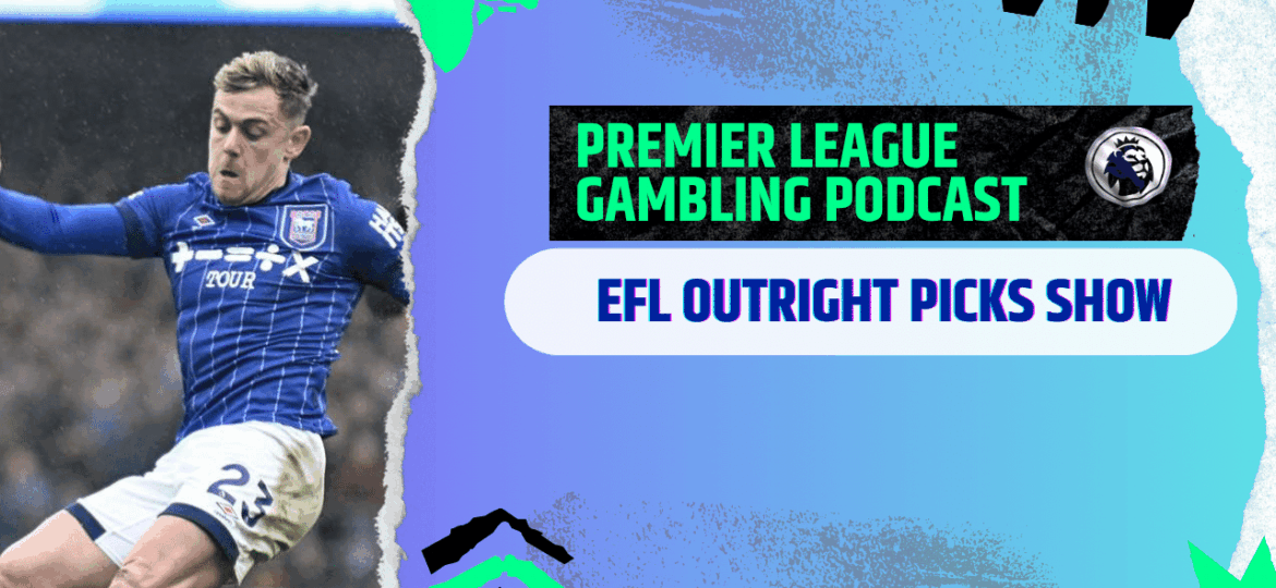 EFL Outright Picks | Premier League Gambling Podcast (Ep.294)
