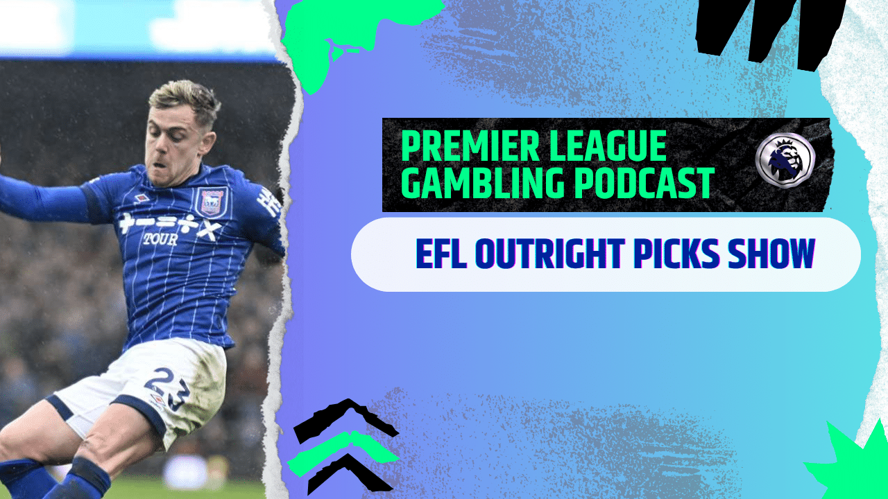 EFL Outright Picks | Premier League Gambling Podcast (Ep.294)