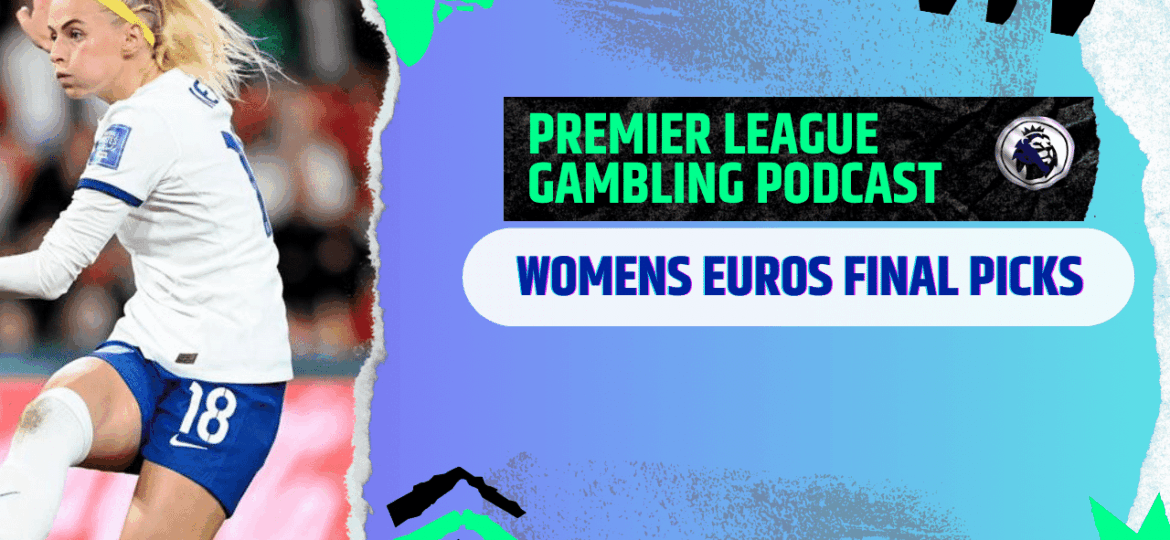 Womens Euro Final and Weekend Picks! | Premier League Gambling Podcast (Ep.293)