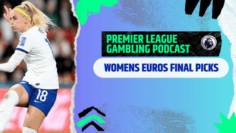 Womens Euro Final and Weekend Picks! | Premier League Gambling Podcast (Ep.293)