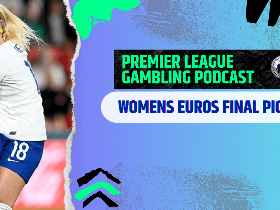 Womens Euro Final and Weekend Picks! | Premier League Gambling Podcast (Ep.293)