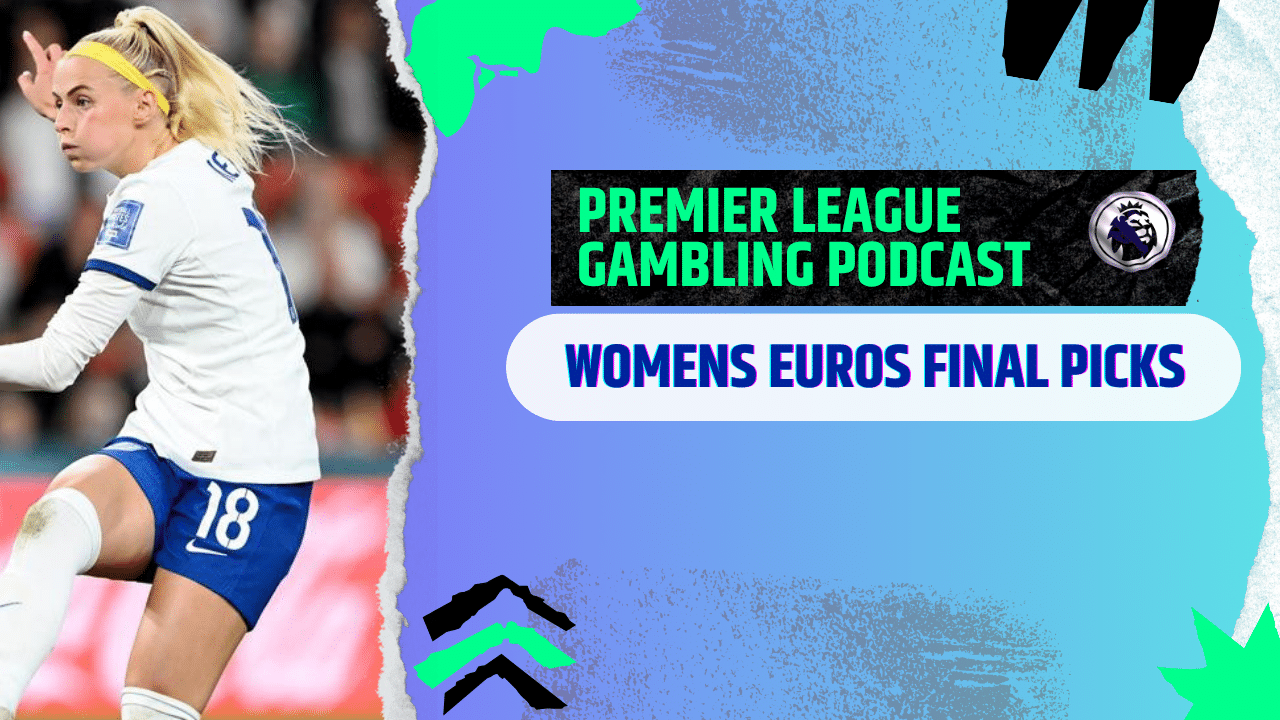 Womens Euro Final and Weekend Picks! | Premier League Gambling Podcast (Ep.293)