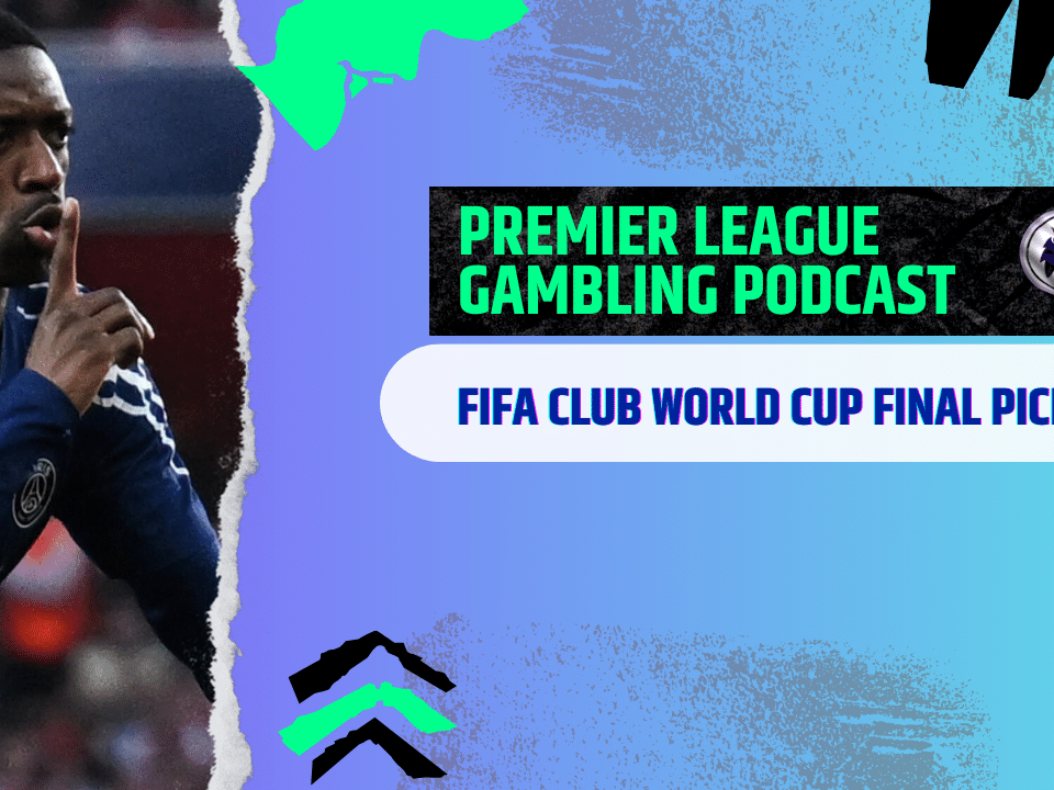 FIFA Club World Cup Final Picks and Premier League Handicap (Ep.291)