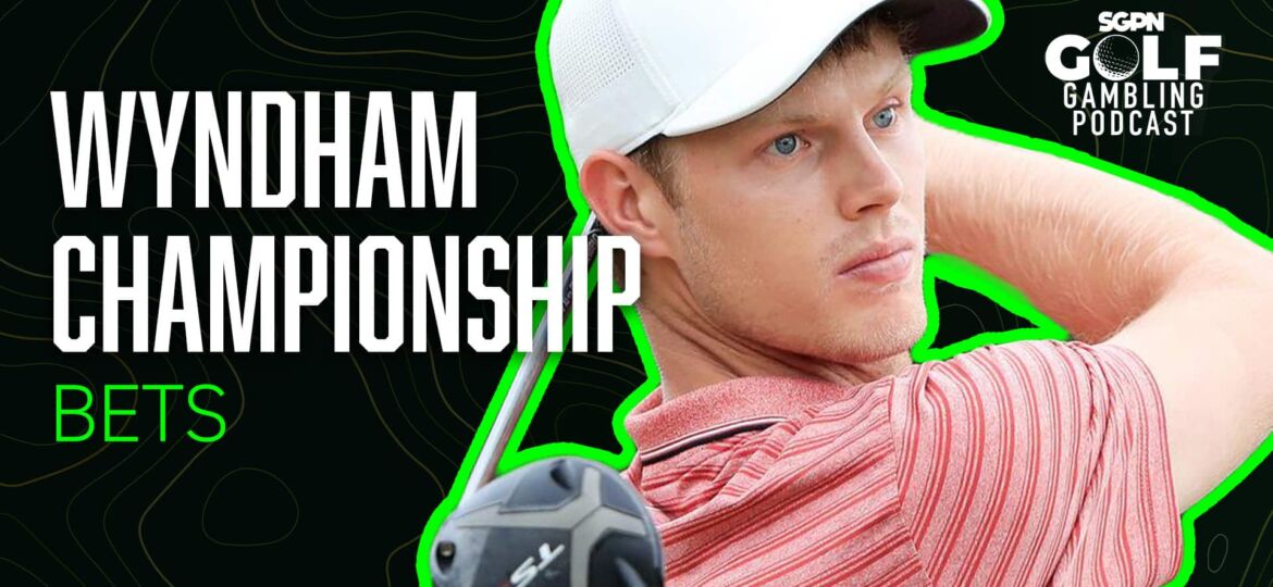 2025 Wyndham Championship Bets | Golf Gambling Podcast (Ep. 526)