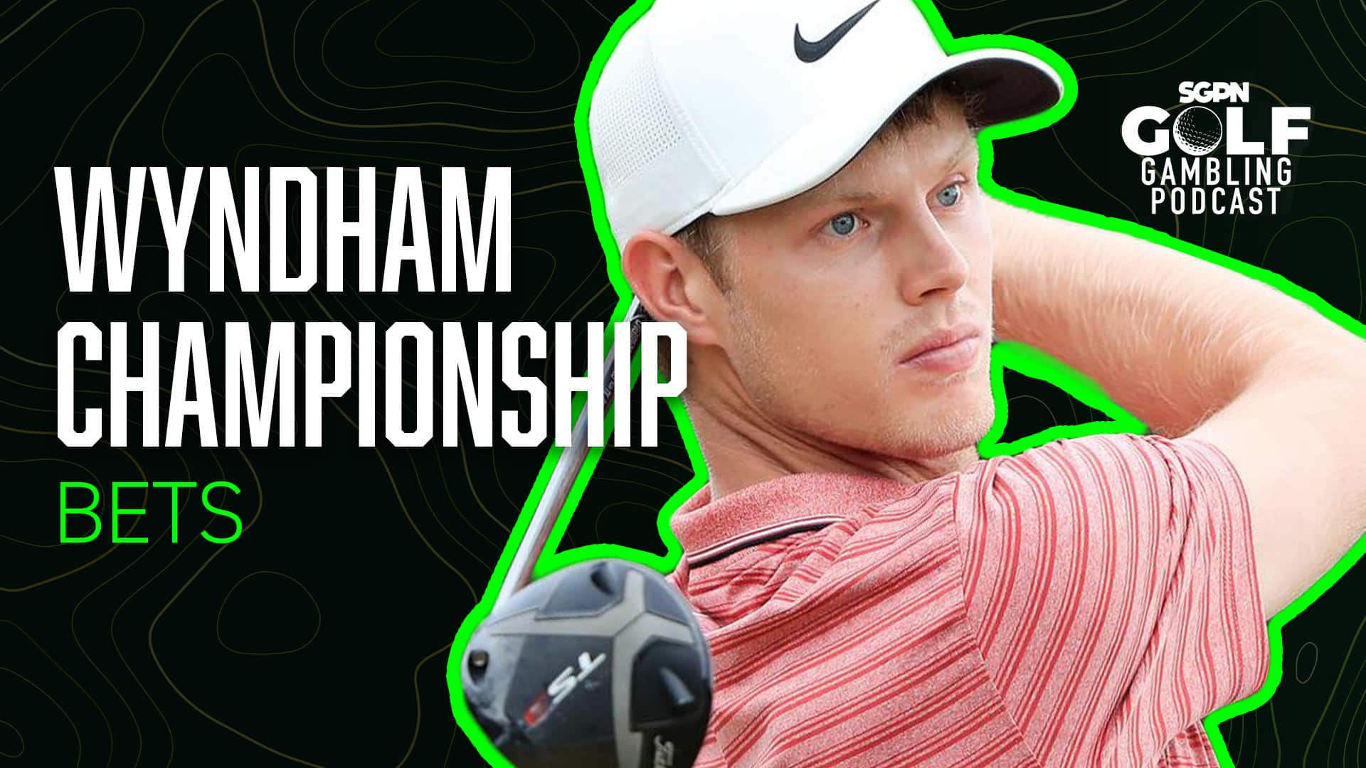 2025 Wyndham Championship Bets | Golf Gambling Podcast (Ep. 526)