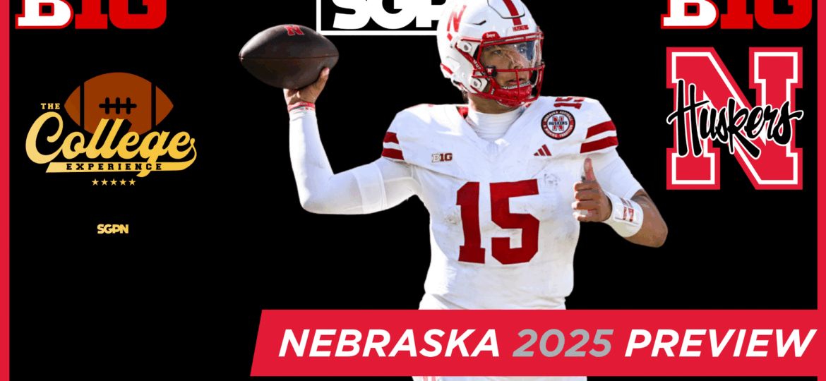 Nebraska Cornhuskers 2025 Team Preview | The College Football Experience (Ep. 1910)