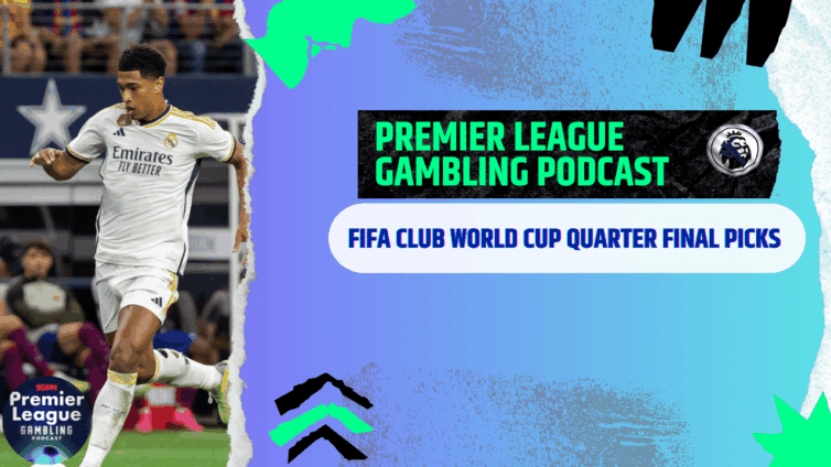 FIFA Club World Cup Quarter Final Picks | Premier League Gambling Podcast (Ep.289)