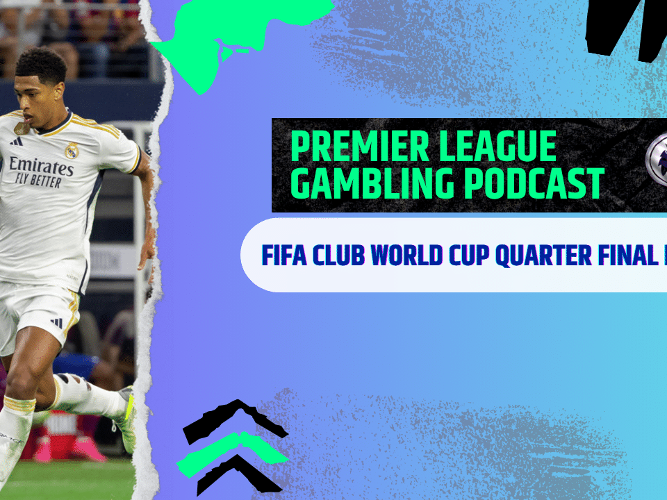 FIFA Club World Cup Quarter Final Picks | Premier League Gambling Podcast (Ep.289)