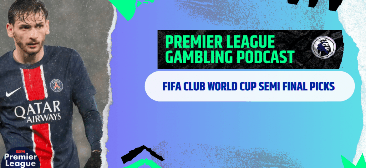 FIFA Club World Cup Semi-Final Picks | Premier League Gambling Podcast (Ep.290)