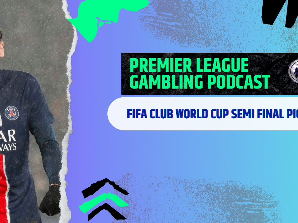 FIFA Club World Cup Semi-Final Picks | Premier League Gambling Podcast (Ep.290)