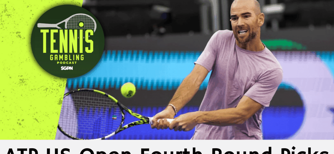 ATP US Open Fourth Round Picks – 8/31/25 | Tennis Gambling Podcast (Ep. 539)