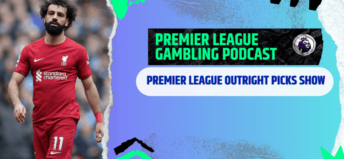 Premier League Outright Picks | Premier League Gambling Podcast (Ep.295)