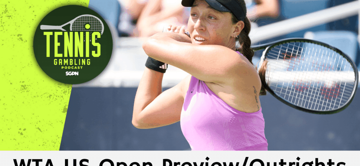 WTA US Open Preview/Outrights – 8/23/25 | Tennis Gambling Podcast (Ep. 536)