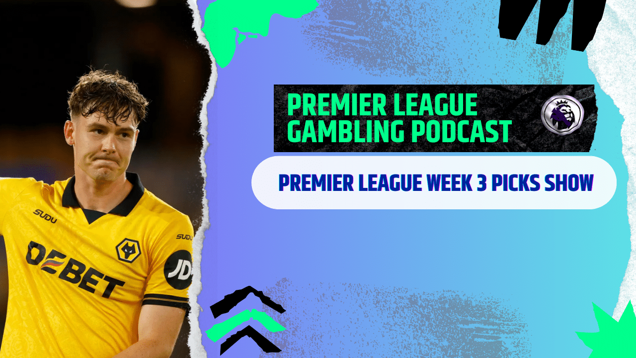 Premier League Matchday 3 Picks | Premier League Gambling Podcast (Ep.301)