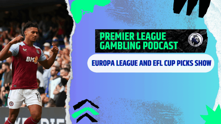 Europa League and EFL Cup Picks | Premier League Gambling Podcast (Ep.309)