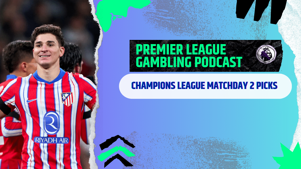 Champions League Matchday 2 Picks | Premier League Gambling Podcast (Ep.311)