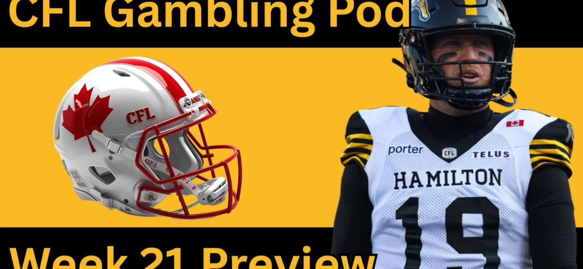 CFL Week 21 Preview, Picks & DFS | CFL Gambling Podcast (Ep. 109)