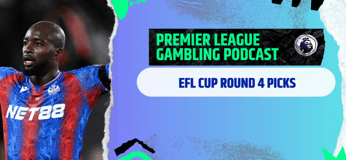 EFL Cup Round 4 Picks | Premier League Gambling Podcast (Ep.317)