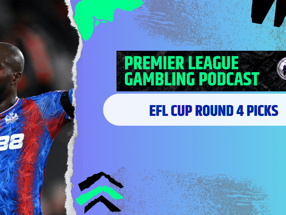 EFL Cup Round 4 Picks | Premier League Gambling Podcast (Ep.317)