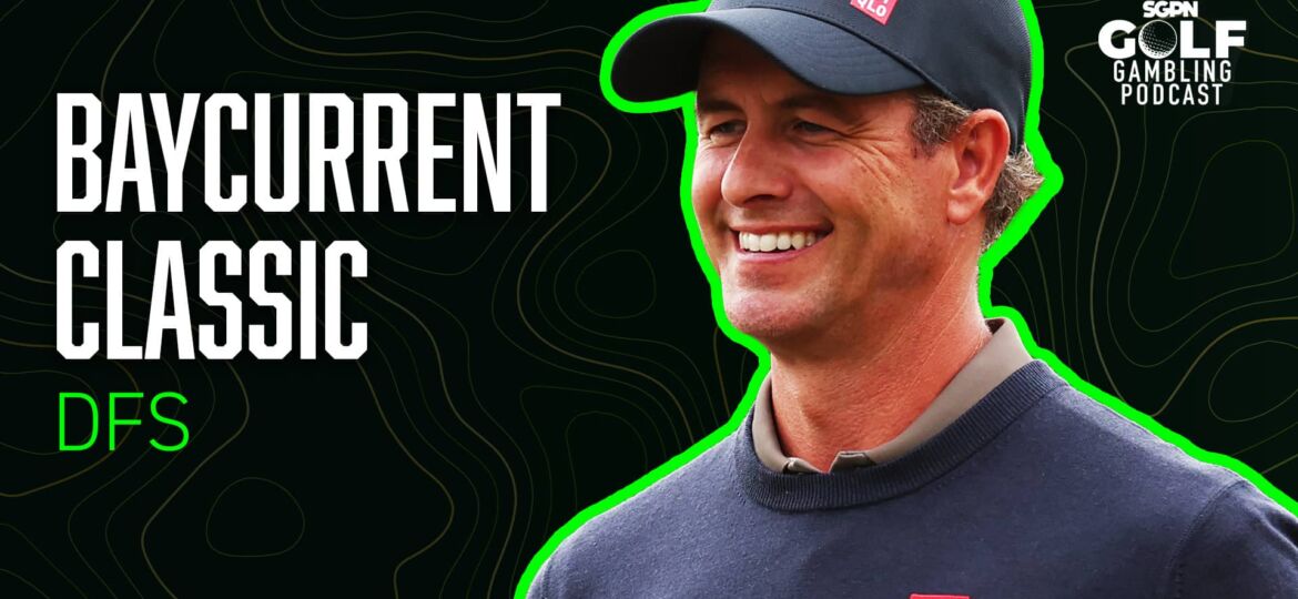 2025 Baycurrent Classic DFS Picks | Golf Gambling Podcast (Ep. 538)