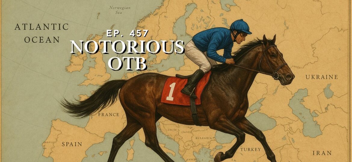 Breeders Cup 2025 European Shippers To Watch! | The Notorious OTB - Daily Horse Racing Picks (Ep. 457)