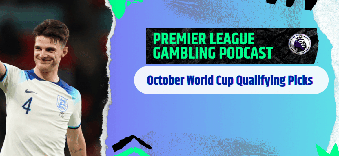 World Cup Qualifying Picks | Premier League Gambling Podcast (Ep.313)