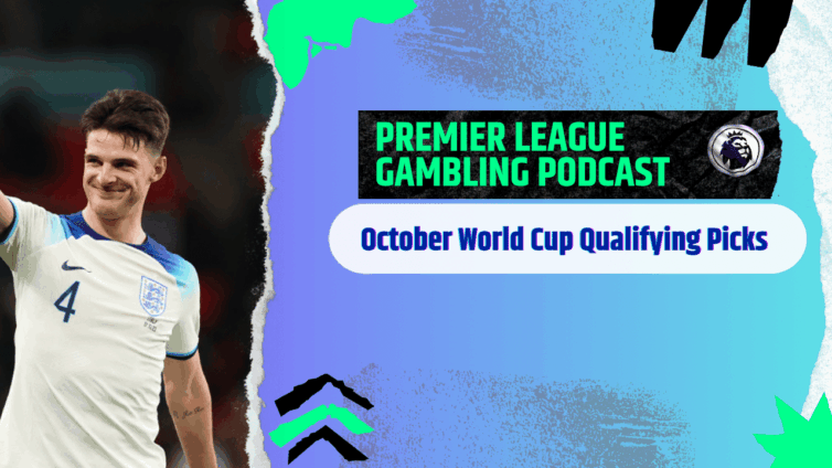 World Cup Qualifying Picks | Premier League Gambling Podcast (Ep.313)
