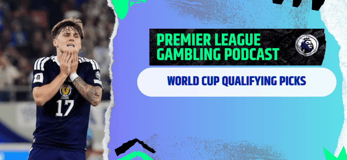 More World Cup Qualifying Picks | Premier League Gambling Podcast (Ep.323)