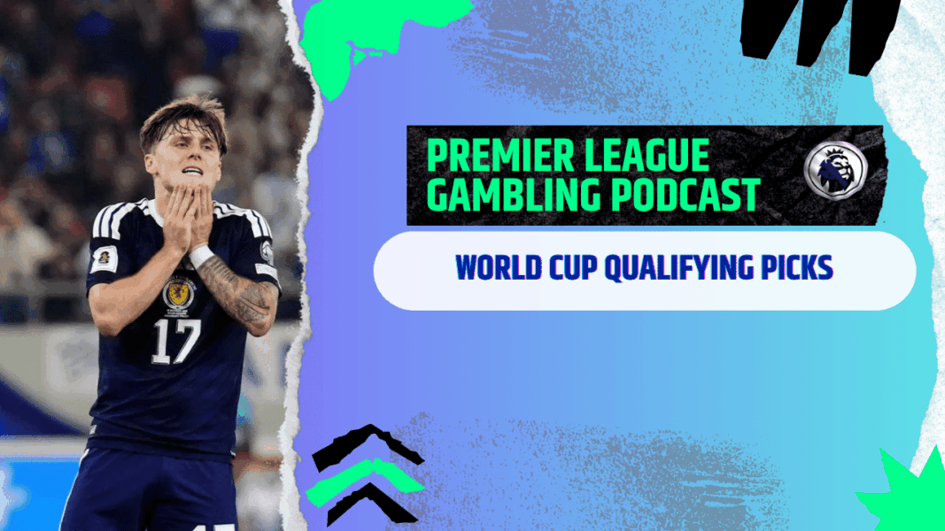 More World Cup Qualifying Picks | Premier League Gambling Podcast (Ep.323)