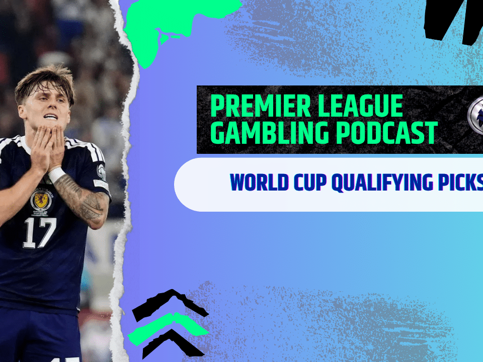 More World Cup Qualifying Picks | Premier League Gambling Podcast (Ep.323)